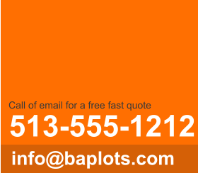 513-555-1212 info@baplots.com Call of email for a free fast quote